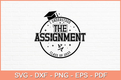 I Understood The Assignment Senior Class Graduation 2023 Svg Design SVG artprintfile 