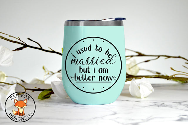 I used to be married but I am better now SVG | Funny Shirt SVG RedFoxDesignsUS 