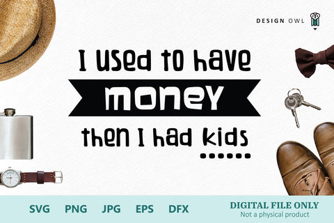 I used to have money, then I had kids SVG Design Owl 