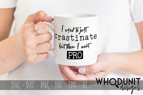 I used to just Crastinate but then I went PRO SVG cut file SVG Whodunit Designs 