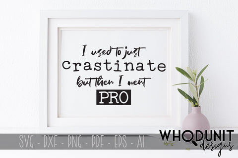 I used to just Crastinate but then I went PRO SVG cut file SVG Whodunit Designs 