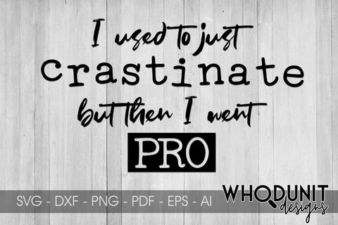 I used to just Crastinate but then I went PRO SVG cut file SVG Whodunit Designs 