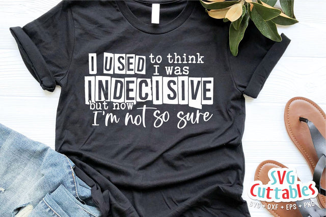 I Used To Think I Was Indecisive svg - Funny Cut File - Funny Quote - svg - dxf - eps - png - Silhouette - Cricut - Digital File SVG Svg Cuttables 