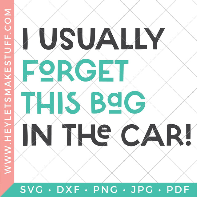 I Usually Forget this Bag in the Car SVG Hey Let's Make Stuff 