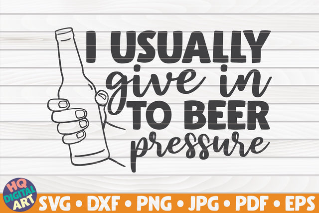 I usually give in to beer pressure SVG | Beer quote SVG HQDigitalArt 