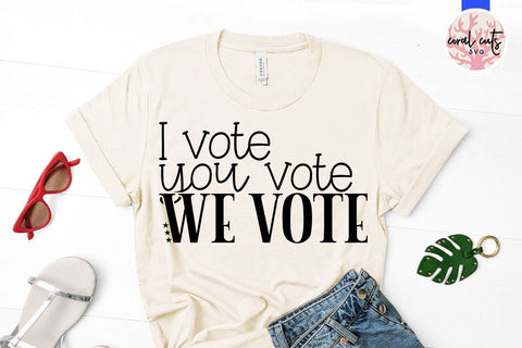 I vote you vote we vote - US Election SVG EPS DXF PNG SVG CoralCutsSVG 