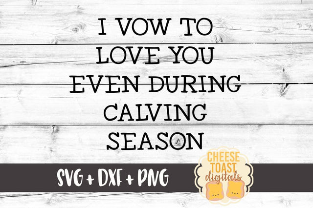 I Vow To Love You Even During Calving Season SVG Cheese Toast Digitals 