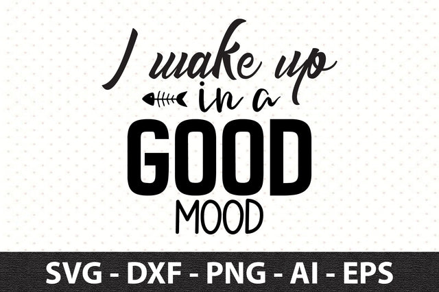 I wake up in a good mood svg SVG orpitasn 