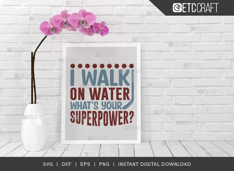 I Walk On Water Whats Your Superpower SVG Cut File, Hockey Player Svg, Hockey Svg, Hockey Saying Svg, Hockey Quotes, ETC T00499 SVG ETC Craft 