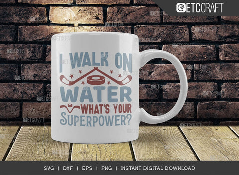 I Walk On Water Whats Your Superpower SVG Cut File, Hockey Player Svg, Hockey Svg, Hockey Saying Svg, Hockey Quotes, ETC T00499 SVG ETC Craft 