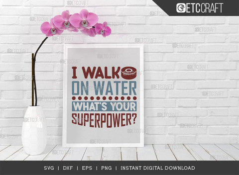 I Walk On Water Whats Your Superpower SVG Cut File, Hockey Player Svg, Hockey Svg, Hockey Saying Svg, Hockey Quotes, ETC T00499 SVG ETC Craft 