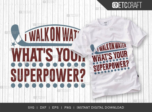 I Walk On Water Whats Your Superpower SVG Cut File, Hockey Player Svg, Hockey Svg, Hockey Saying Svg, Hockey Quotes, ETC T00499 SVG ETC Craft 