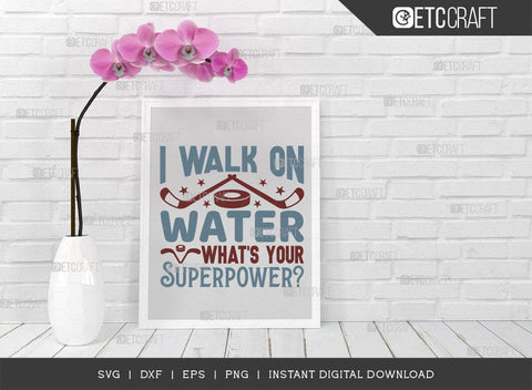 I Walk On Water Whats Your Superpower SVG Cut File, Hockey Player Svg, Hockey Svg, Hockey Saying Svg, Hockey Quotes, ETC T00499 SVG ETC Craft 