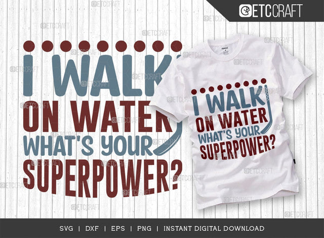 I Walk On Water Whats Your Superpower SVG Cut File, Hockey Player Svg, Hockey Svg, Hockey Saying Svg, Hockey Quotes, ETC T00499 SVG ETC Craft 