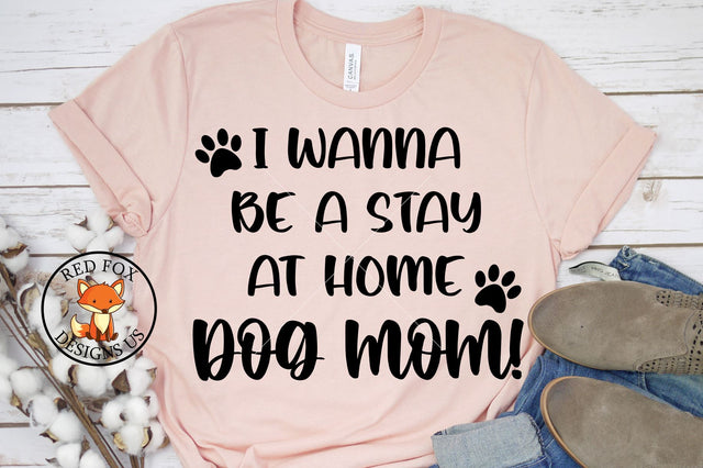 I Wanna Be A Stay At Home Dog Mom SVG | Dog Lover SVG SVG RedFoxDesignsUS 
