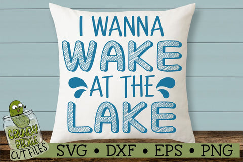 I Wanna Wake at the Lake SVG Cut File SVG Crunchy Pickle 