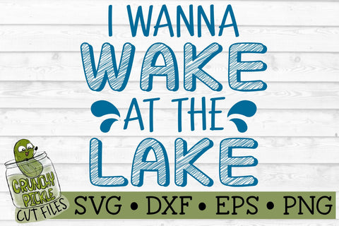 I Wanna Wake at the Lake SVG Cut File SVG Crunchy Pickle 