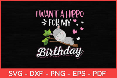 I Want A Hippo For My Birthday Hippopotamus Cute Hippos Svg Design SVG artprintfile 