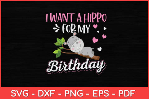 I Want A Hippo For My Birthday Hippopotamus Cute Hippos Svg Design SVG artprintfile 