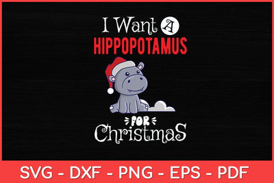 I Want A Hippopotamus For Christmas Hippo Svg Design SVG artprintfile 