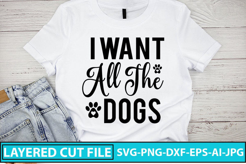 I Want All The Dogs SVG Cut File - So Fontsy