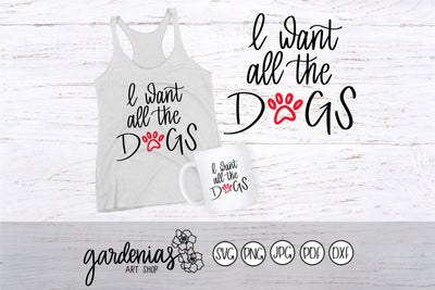 I Want All The Dogs SVG Gardenias Art Shop 