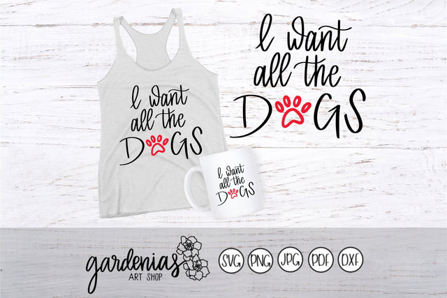 I Want All The Dogs SVG Gardenias Art Shop 