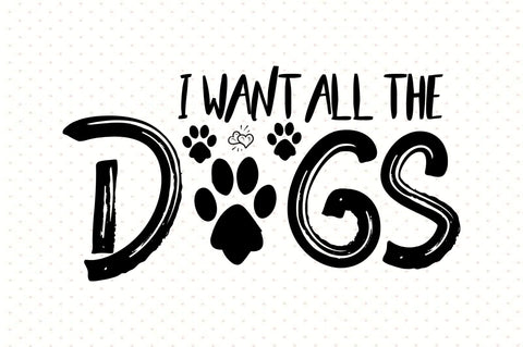 I Want All the Dogs svg SVG orpitasn 