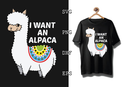 I Want an Alpaca Svg, Alpaca Svg, Cute Llama Svg, Girl Llama, Svg SVG DesignTShirt 