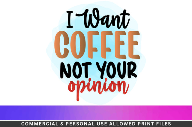 I want coffee not your opinion Sublimation PNG Sublimation Regulrcrative 