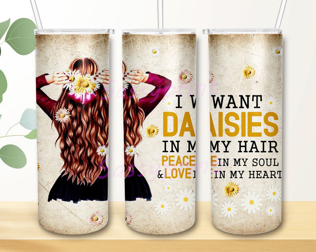 I Want Daisies In My Hair Peace In My Soul and Love In My Heart 20 oz Skinny Tumbler Design Sublimation, Instant Download Sublimation sassyprint 