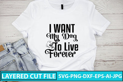 I Want My Dog To Live Forever SVG Cut File SVG Syaman 