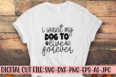 I Want My Dog To Live Forever SVG Cut File SVG Syaman 