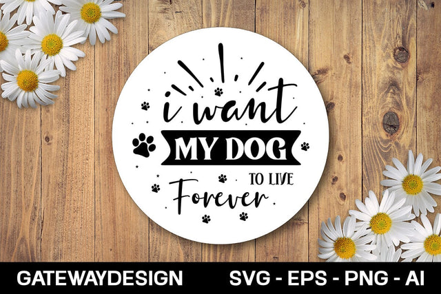I Want My Dog To Live Forever svg design SVG designmaster24 