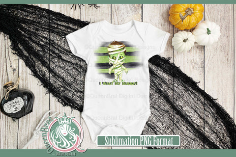 I Want My Mummy Sublimation Sublimation QueenBrat Digital Designs 