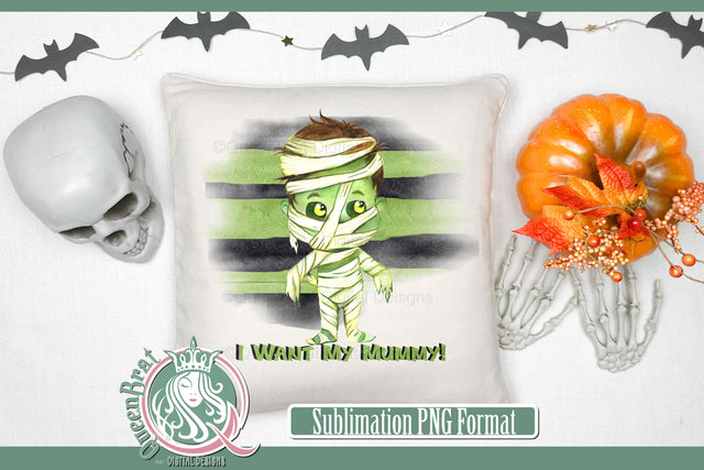 I Want My Mummy Sublimation Sublimation QueenBrat Digital Designs 