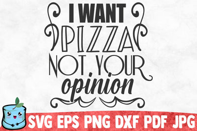 I Want Pizza Not Your Opinion SVG MintyMarshmallows 