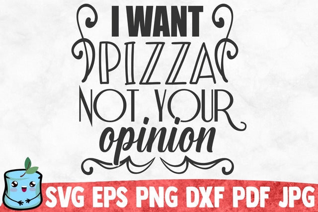 I Want Pizza Not Your Opinion SVG MintyMarshmallows 