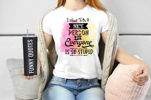 I Want to Be A Nice I Funny Tshirt Quotes Sublimation I PNG Sublimation Happy Printables Club 