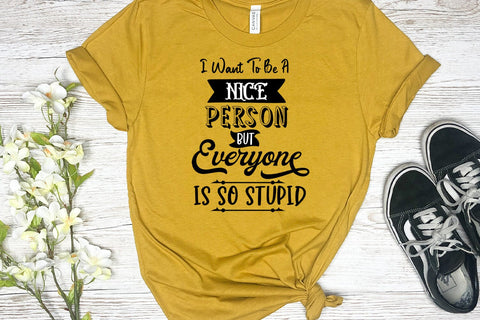 I Want to Be a Nice I Funny Tshirt SVG I Sarcastic SVG Quote SVG Happy Printables Club 