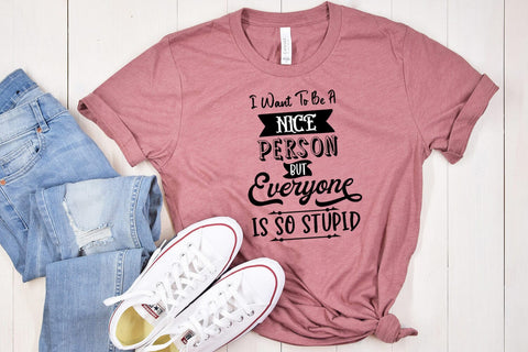 I Want to Be a Nice I Funny Tshirt SVG I Sarcastic SVG Quote SVG Happy Printables Club 