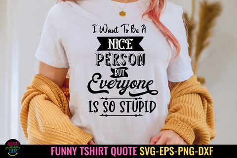 I Want to Be a Nice I Funny Tshirt SVG I Sarcastic SVG Quote SVG Happy Printables Club 