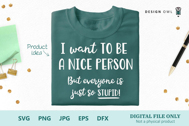 I want to be a nice person but everyone is just so stupid SVG Design Owl 