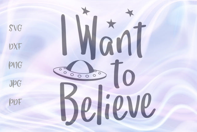 I Want to Believe SVG, PNG, DXF, PDF, JPG SVG Digitals by Hanna 