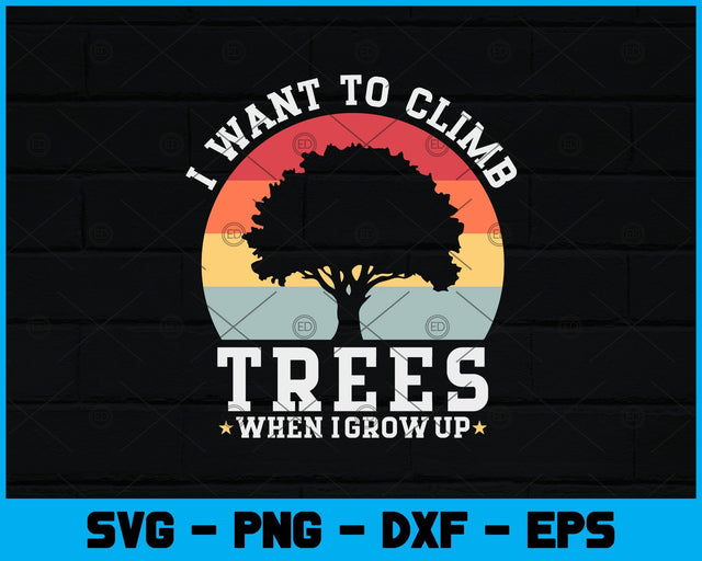 I Want To Climb Trees When I Grow Up Climbing Svg Design SVG artprintfile 