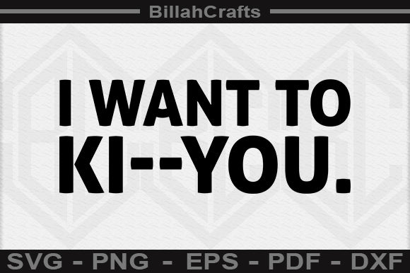 I Want To Ki you SVG File SVG BillahCrafts 