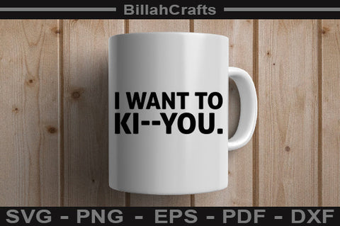 I Want To Ki you SVG File SVG BillahCrafts 