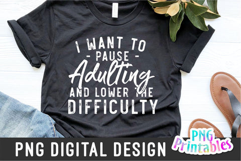 I Want To Pause Adulting png - Funny png - Print File - Funny Sublimation Design - Sarcastic png - Digital Download Sublimation Svg Cuttables 