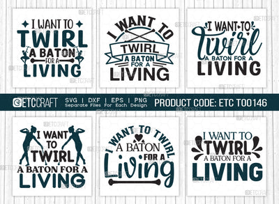 I Want To Twirl A Baton For A Living SVG Bundle, Twirlers Svg, Baton Svg, Baton Gymnast Svg, Twirl Quotes, ETC T00146 SVG ETC Craft 