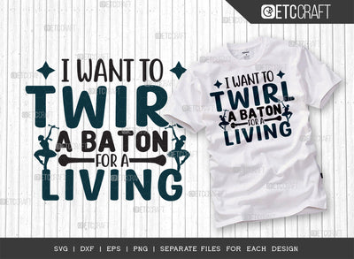 I Want To Twirl A Baton For A Living SVG Cut File, Twirlers Svg, Baton Svg, Baton Gymnast Svg, Twirl Quotes, ETC T00146 SVG ETC Craft 